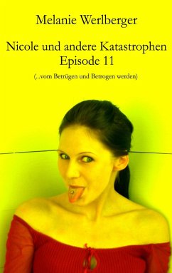 ...vom Betrügen und Betrogen werden / Nicole und andere Katastrophen Bd.11 (eBook, ePUB) - Werlberger, Melanie