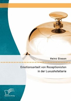 Emotionsarbeit von Rezeptionisten in der Luxushotellerie: Die Gefahren von Burnout im Dienstleistungsgewerbe - Giesen, Heinz