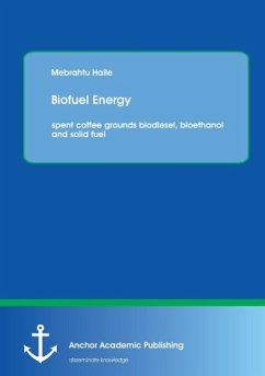 Biofuel Energy: spent coffee grounds biodiesel, bioethanol and solid fuel - Haile, Mebrahtu