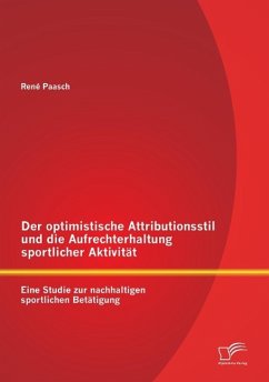 Der optimistische Attributionsstil und die Aufrechterhaltung sportlicher Aktivität: Eine Studie zur nachhaltigen sportlichen Betätigung - Paasch, René