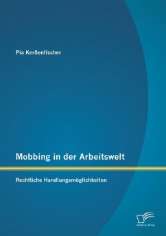 Mobbing in der Arbeitswelt: Rechtliche Handlungsmöglichkeiten - Kerßenfischer, Pia