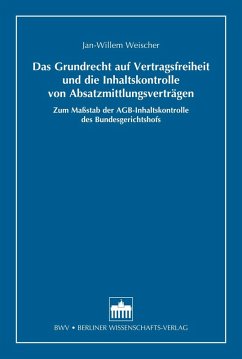 Das Grundrecht auf Vertragsfreiheit und die Inhaltskontrolle von Absatzmittlungsverträgen (eBook, PDF) - Weischer, Jan-Willem