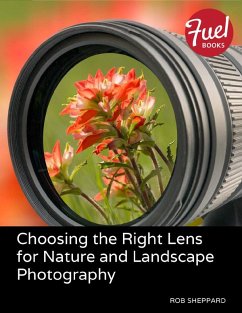 Choosing the Right Lens for Nature and Landscape Photography (eBook, ePUB) - Sheppard, Rob