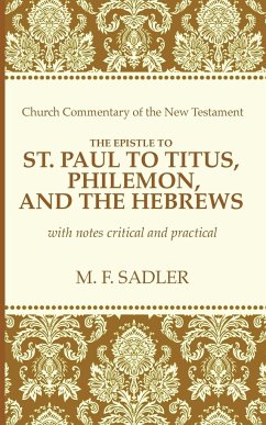 The Epistle of St. Paul to Titus, Philemon, and the Hebrews - Sadler, M. F.