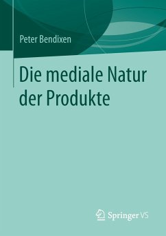 Die mediale Natur der Produkte - Bendixen, Peter