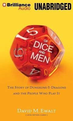 Of Dice and Men: The Story of Dungeons & Dragons and the People Who Play It - Ewalt, David M.