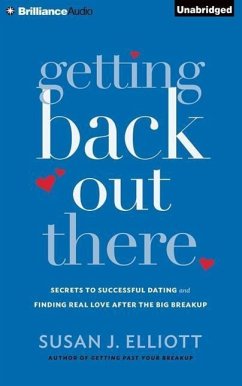 Getting Back Out There: Secrets to Successful Dating and Finding Real Love After the Big Breakup - Elliott, Susan J.