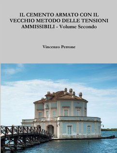 IL CEMENTO ARMATO CON IL VECCHIO METODO DELLE TENSIONI AMMISSIBILI - Volume Secondo - Perrone, Vincenzo