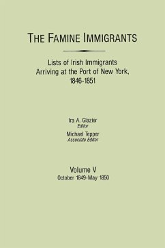 Famine Immigrants. Lists of Irish Immigrants Arriving at the Port of New York, 1846-1851. Volume V