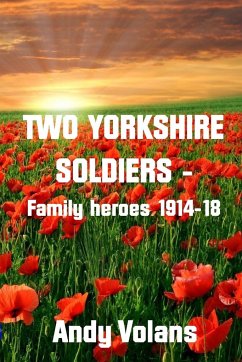 Two Yorkshire Soldiers - Family Heroes 1914-18 - Volans, Andy