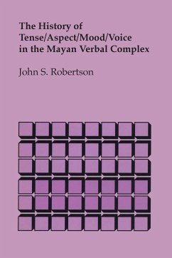 The History of Tense/Aspect/Mood/Voice in the Mayan Verbal Complex - Robertson, John S.