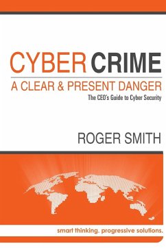 CyberCrime - A Clear and Present Danger The CEO's Guide to Cyber Security - Smith, Roger