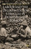 Labour and the Decolonization Struggle in Trinidad and Tobago