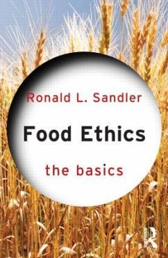 Food Ethics: The Basics - Sandler, Ronald L. (Northeastern University, Boston, Massachusetts,