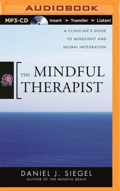 The Mindful Therapist: A Clinician's Guide to Mindsight and Neural Integration - Siegel, Daniel J.