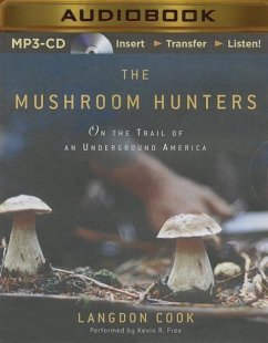 The Mushroom Hunters: On the Trail of an Underground America - Cook, Langdon