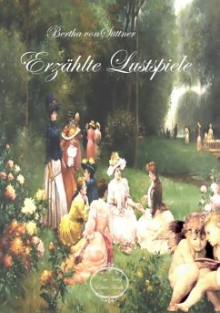 Erzählte Lustspiele - Suttner, Bertha von