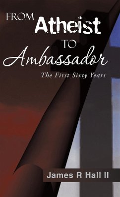 From Atheist to Ambassador - Hall II, James R.