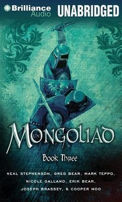 The Mongoliad: Book Three - Stephenson, Neal; Bear, Erik; Bear, Greg; Brassey, Joseph; Galland, Nicole; Moo, Cooper; Teppo, Mark