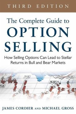 The Complete Guide to Option Selling: How Selling Options Can Lead to Stellar Returns in Bull and Bear Markets - Cordier, James; Gross, Michael