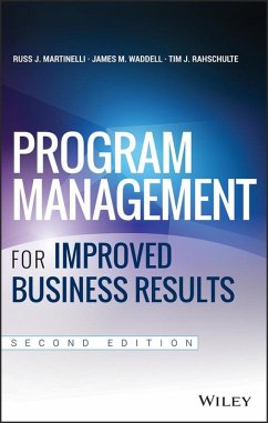 Program Management for Improved Business Results - Martinelli, Russ J; Waddell, James M; Rahschulte, Tim J