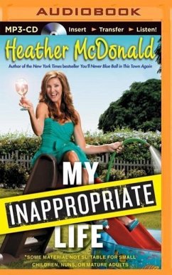 My Inappropriate Life: Some Material Not Suitable for Small Children, Nuns, or Mature Adults - Mcdonald, Heather