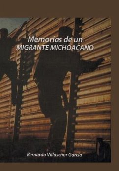 Memorias de Un Migrante Michoacano - Garcia, Bernardo Villasenor