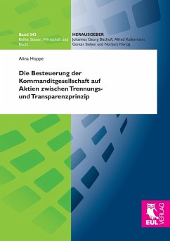 Die Besteuerung der Kommanditgesellschaft auf Aktien zwischen Trennungs- und Transparenzprinzip Die Besteuerung der Kommanditgesellschaft auf Aktien zwischen Trennungs- und Transparenzprinzip