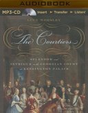 The Courtiers: Splendor and Intrigue in the Georgian Court at Kensington Palace