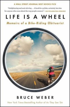 Life Is a Wheel: Memoirs of a Bike-Riding Obituarist - Weber, Bruce