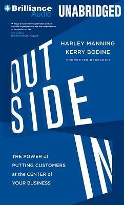 Outside in: The Power of Putting Customers at the Center of Your Business - Manning, Harley; Bodine, Kerry