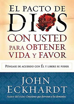 El Pacto de Dios Con Usted Para Su Vida Y Favor / God S Covenant with You for Li Fe and Favor - Eckhardt, John