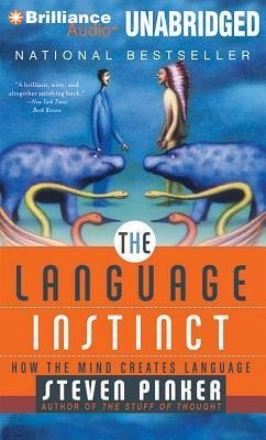 The Language Instinct: How the Mind Creates Language - Pinker, Steven