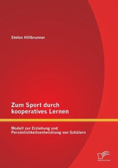 Zum Sport durch kooperatives Lernen - Modell zur Erziehung und Persönlichkeitsentwicklung von Schülern - Hillbrunner, Stefan