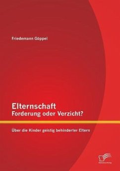 Elternschaft ¿ Forderung oder Verzicht? Über die Kinder geistig behinderter Eltern - Göppel, Friedemann