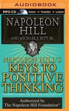 Napoleon Hill's Keys to Positive Thinking: 10 Steps to Health, Wealth, and Success - Hill, Napoleon; Ritt, Michael J.