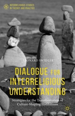 Dialogue for Interreligious Understanding: Strategies for the Transformation of Culture-Shaping Institutions - Swidler, Leonard