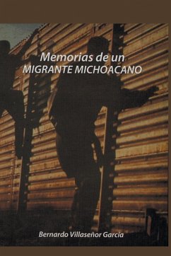 Memorias de Un Migrante Michoacano - Garcia, Bernardo Villasenor