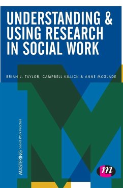 Understanding and Using Research in Social Work - Taylor, Brian J.; Killick, Campbell; McGlade, Anne