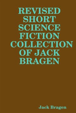REVISED SHORT SCIENCE FICTION COLLECTION OF JACK BRAGEN - Bragen, Jack