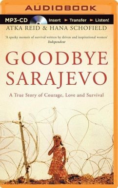 Goodbye Sarajevo: A True Story of Courage, Love and Survival - Reid, Atka; Schofield, Hana