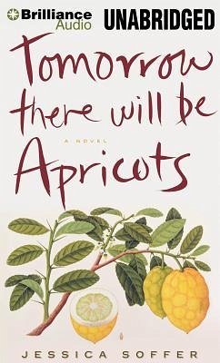 Tomorrow There Will Be Apricots - Soffer, Jessica