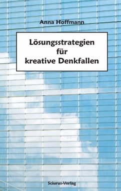 Lösungsstrategien für kreative Denkfallen - Hoffmann, Anna