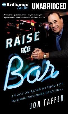 Raise the Bar: An Action-Based Method for Maximum Customer Reactions - Taffer, Jon