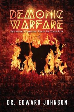 Demonic Warfare: Exposing Demonic Traps in Your Life - Johnson, Edward