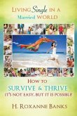 Living Single in a Married World How to Survive and Thrive It's Not Easy, But It Is Possible!