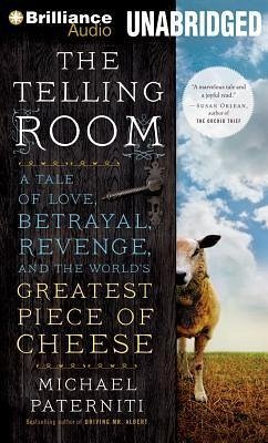 The Telling Room: A Tale of Love, Betrayal, Revenge, and the World's Greatest Piece of Cheese - Paterniti, Michael
