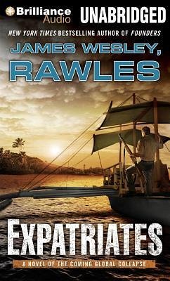 Expatriates: A Novel of the Coming Global Collapse - Rawles, James Wesley