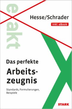 STARK Hesse/Schrader: EXAKT - Das perfekte Arbeitszeugnis + eBook, m. 1 Buch, m. 1 Beilage - Hesse, Jürgen;Schrader, Hans Christian