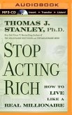 Stop Acting Rich: ...and Start Living Like a Real Millionaire